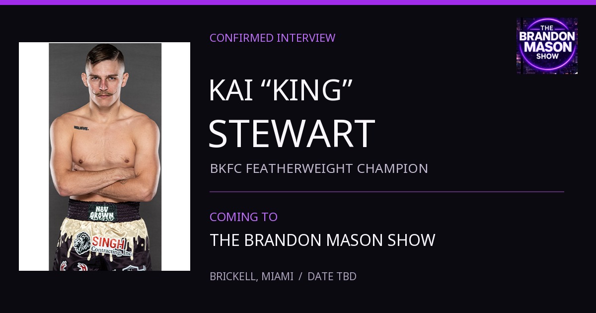 Kai King Stewart, BKFC featherweight champion, confirmed for The Brandon Mason Show; Brickell Miami interview date TBD.